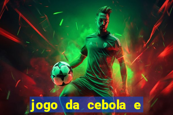 jogo da cebola e da berinjela